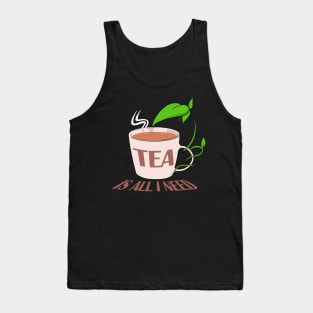 Tea is all I need Tank Top